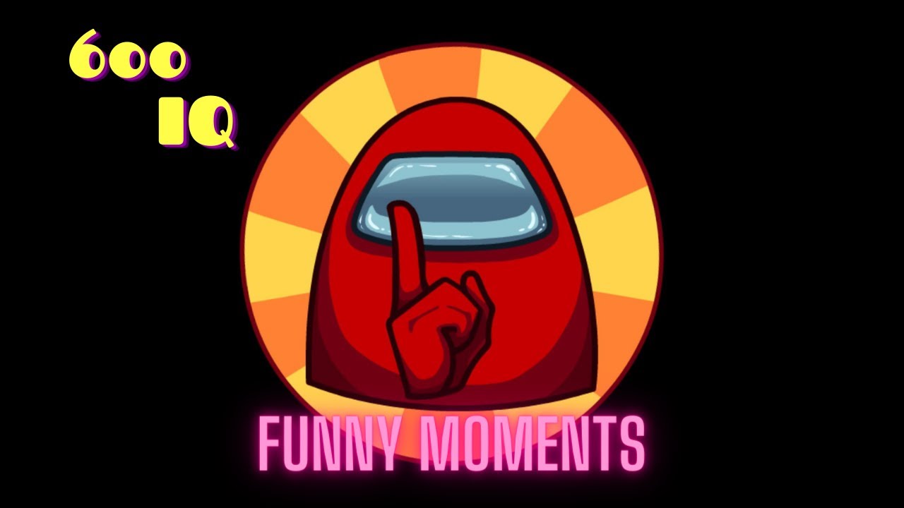 Among Us 600 IQ (Funny Moments)