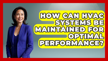 How Can HVAC Systems Be Maintained for Optimal Performance? - Mechanical Engineering Explained