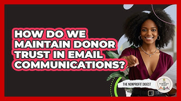 How Do We Maintain Donor Trust In Email Communications? - The Nonprofit Digest