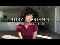 Bury A Friend (cover) By Billie Eilish