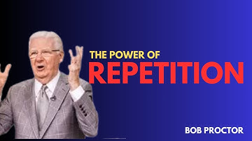 Why Repetition is Necessary When Changing Paradigms - Bob Proctor