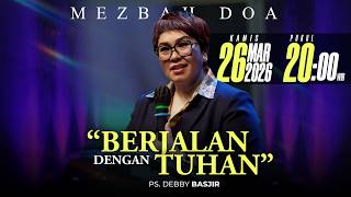 MEZBAH DOA KAMIS 26 MAR 2026 - Pk.20.00 - 'BERJALAN DENGAN TUHAN' -  PS DEBBY BASJIR