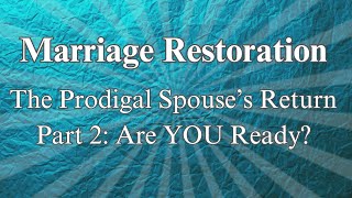 The Prodigal Spouses Return Part 2 Are You Ready