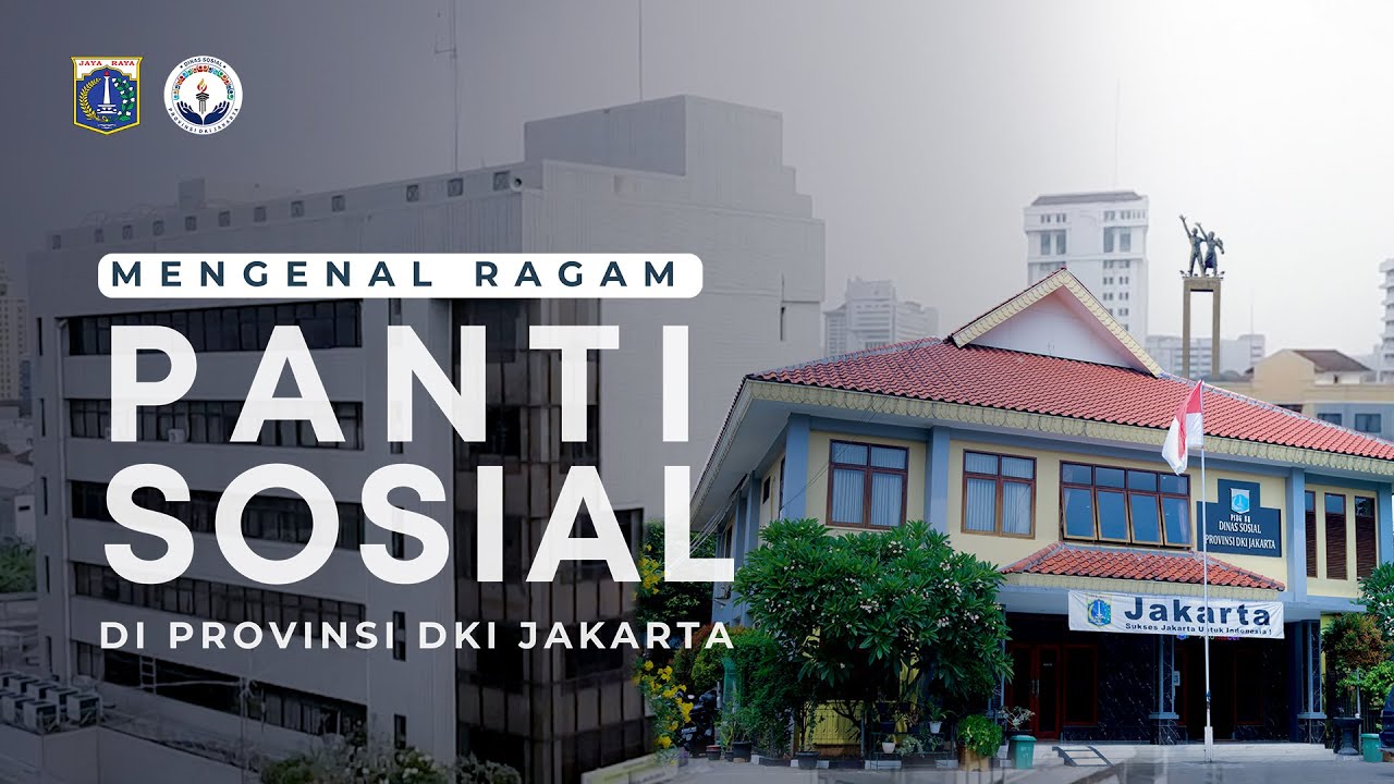 Mengenal Ragam Panti Sosial Di Provinsi DKI Jakarta