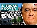 J. Edgar Hoover - America’s Top Cop or Chief Inquisitor?