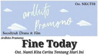 Ardhito Pramono - Fine Today ( Ost. Nanti kita cerita tentang hari ini ) Lyrics are