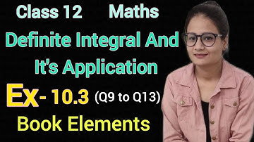 Ex 10.3 Class 12 Maths Elements | Definite Integral And It
