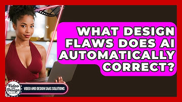 What Design Flaws Does AI Automatically Correct? - Video And Design Saas Solutions