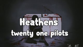 Twenty One Pilots - Heathens  Lyrics Video