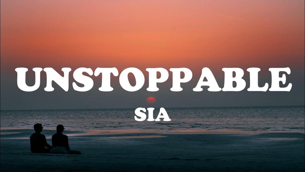 Sia - Unstoppable (Lyrics) Sia - Unstoppable (Lyrics)