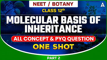 MOLECULAR BASIS OF INHERITANCE IN ONE SHOT | CLASS 12 | ALL CONCEPT & PYQ QUESTION | SANKALP BHARAT