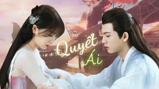 【VIETSUB】Quyết Ái 诀爱 -  Chiêm Văn Đình 詹雯婷(OST 苍兰诀 Thương Lan Quyết)