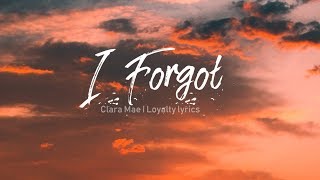 I Forgot - Clara Mae - Lyrics