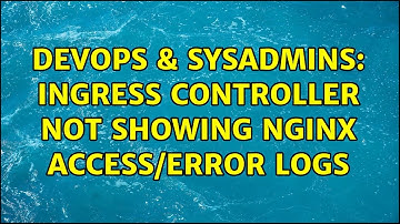 DevOps & SysAdmins: Ingress controller not showing nginx access/error logs