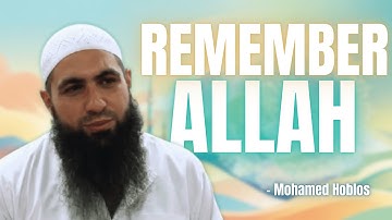 HOW MUCH DO YOU REMEMBER ALLAH BY MOHAMED HOBLOS