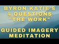 Using Guided Imagery to do Byron Katie's 'The Work' Four Questions (**UPDATED**)