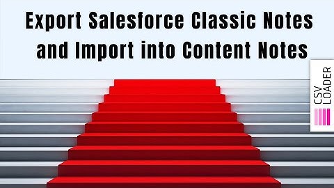 Export Salesforce Classic Notes and Import into Content Notes