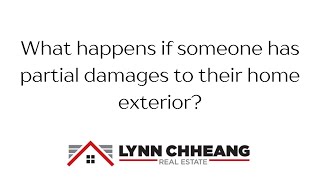 What happens if someone has partial damages to their home exterior?