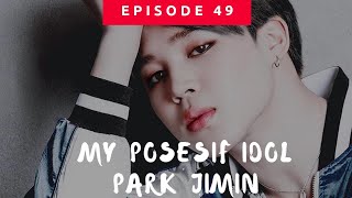 FF BTS PARK JIMIN [INDONESIA] MY POSESIF IDOL EPISODE 49