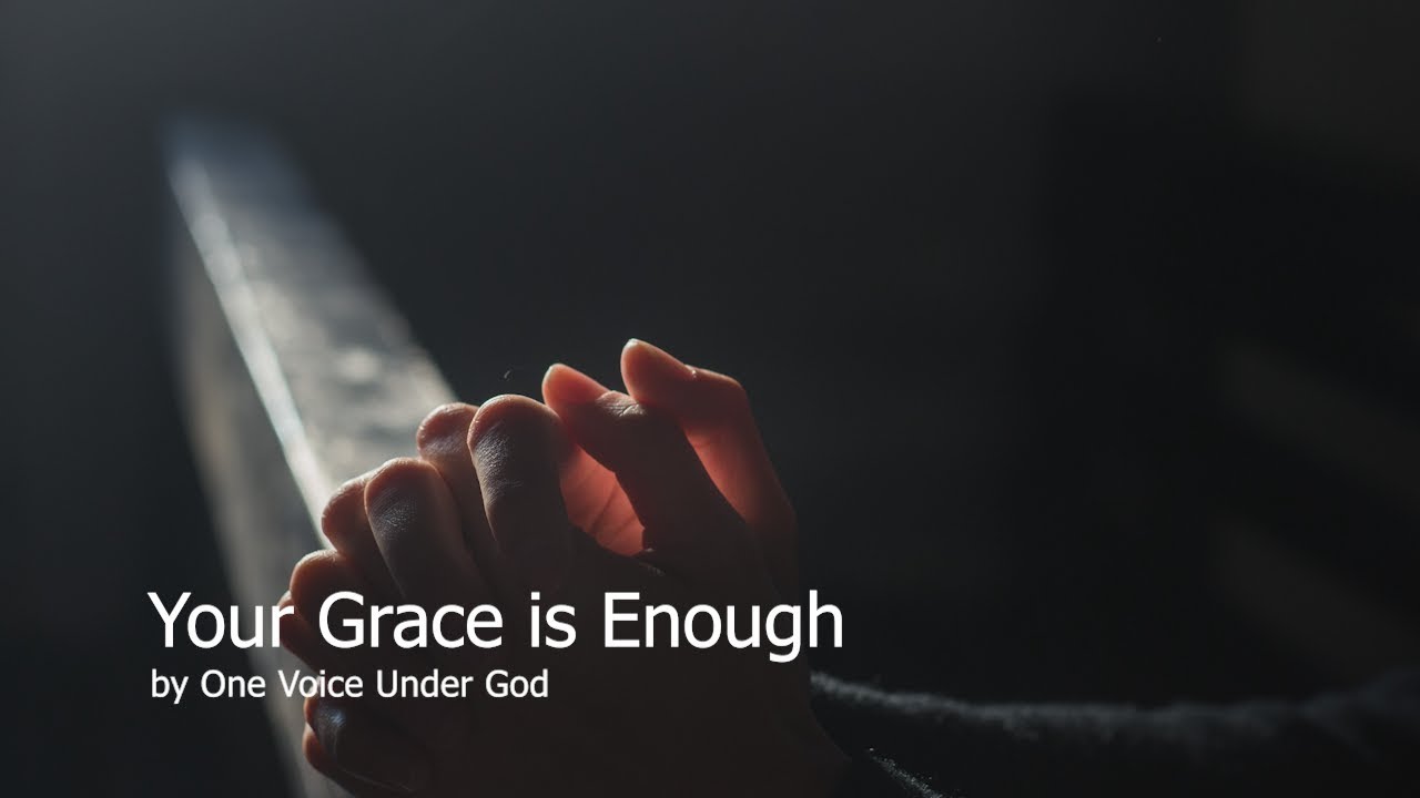 Your Grace is Enough- One Voice Under God - YouTube