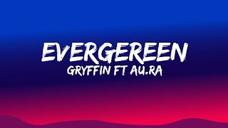 Gryffin _-_ Au.Ra - Evergereen {Lyrics}