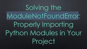 Solving the ModuleNotFoundError: Properly Importing Python Modules in Your Project