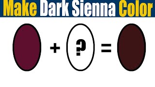 How To Make Dark Sienna Color  What Color Mixing To Make Dark Sienna