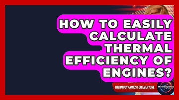 How To Easily Calculate Thermal Efficiency Of Engines? - Thermodynamics For Everyone