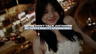 DJ WE DON'T TALK ANYMORE BY XPUTZ RMX VIRAL TIKTOK MENGKANEE!!