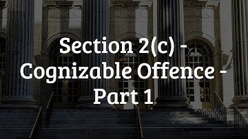 Section 2(c)  - Cognizable Offence - Part 1