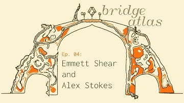 Bridge Atlas - Episode 4: Alignment | Emmett Shear & Alex Stokes