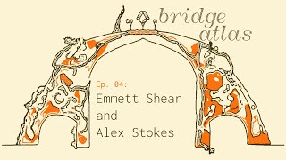 Bridge Atlas - Episode 4: Alignment | Emmett Shear & Alex Stokes