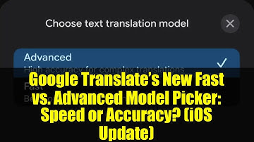 Google Translate’s New Fast vs. Advanced Model Picker: Speed or Accuracy? (iOS Update)