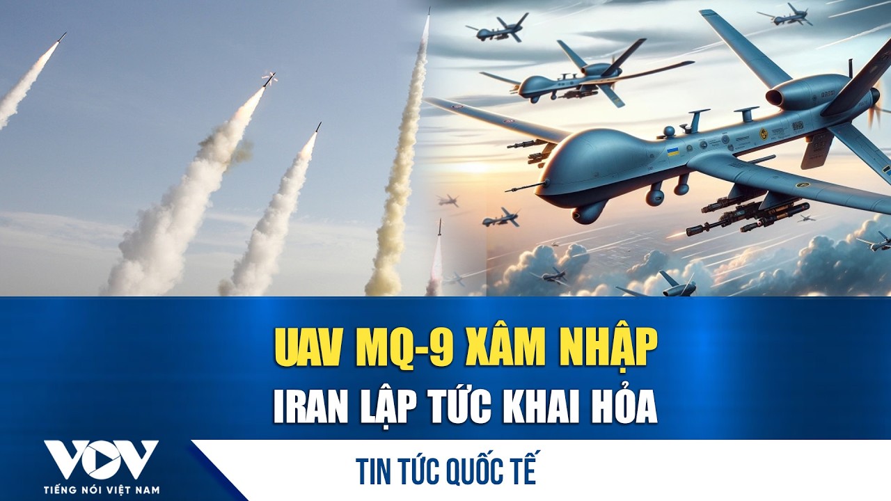 Tin nóng thế giới 10/3: Phòng không Iran khai hỏa, bắn hạ UAV MQ-9 xâm nhập không phận | VOV