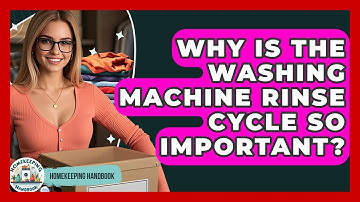 Why Is The Washing Machine Rinse Cycle So Important? - Homekeeping Handbook