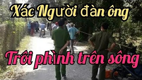 🔴Tin Nóng: Người Đàn ông Trương Phình trôi sông Tiền Giang