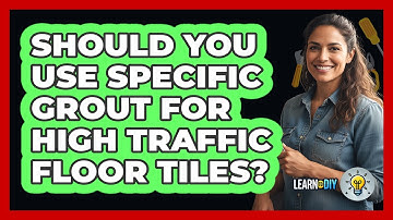 Should You Use Specific Grout For High Traffic Floor Tiles? - LearnToDIY360.com