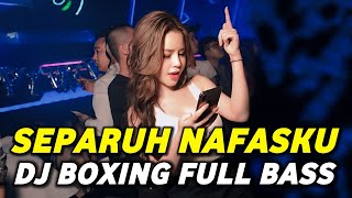 DJ BOXING SEPARUH NAFASKU | DJ JUNGLE DUTCH PALING TINGGI FULL BASS TERBARU 2025
