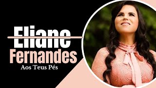 Eliane Fernandes - Aos Teus Pés #bestworshipmusic #praise