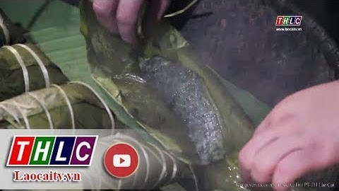Món ngon ngày tết: Bánh chưng đen của người Tày | THLC