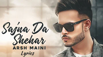 Sajna  DA Shehar  Arsh Maini (LYRICS) PUNJABI song 2019