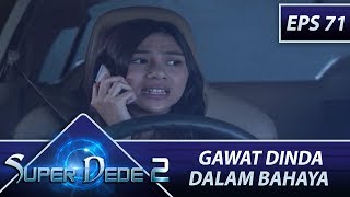 GAWAT Dinda Dalam Bahaya – Super Dede Season 2 Eps 71 Part 2