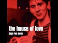 The House of Love - Gotta be that way