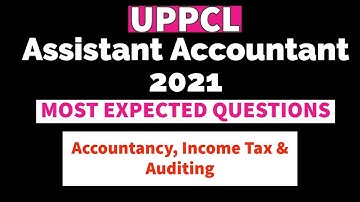 #17 MOST EXPECTED QUESTIONS || UPPCL ASSISTANT ACCOUNTANT || ACCOUNTANCY, INCOME TAX & AUDITING
