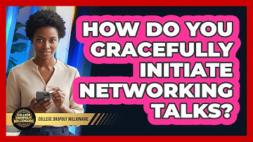 How Do You Gracefully Initiate Networking Talks?