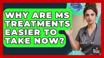 Why Are MS Treatments Easier To Take Now? - MS Support Network