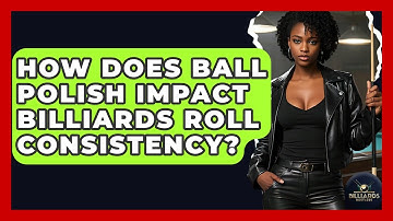 How Does Ball Polish Impact Billiards Roll Consistency? - Billiards Hustlers