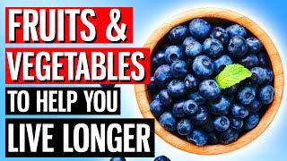 Eat THESE 10 Best Fruits & Vegetables To Help You LIVE LONGER Daily