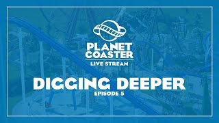 Planet Coaster Livestream: Digging Deeper