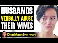 Husband Verbally ABUSE Their WIVES, They Live To Regret It | Dhar Mann